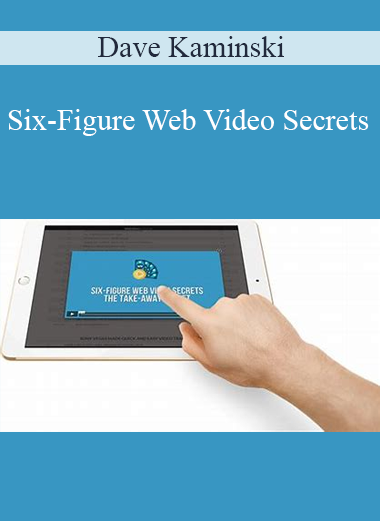 Dave Kaminski – Six-Figure Web Video Secrets