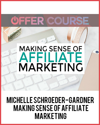 Michelle Schroeder-Gardner – Making Sense of Affiliate Marketing