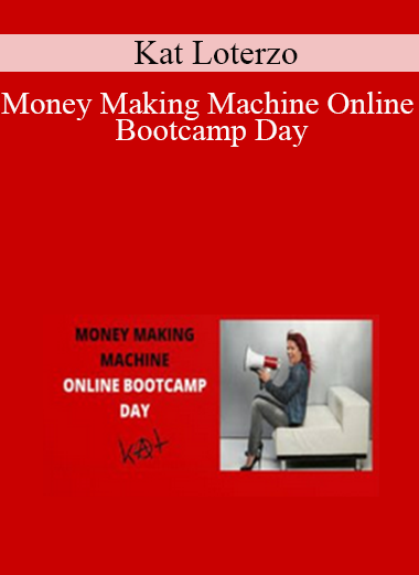 Kat Loterzo - Money Making Machine Online Bootcamp Day