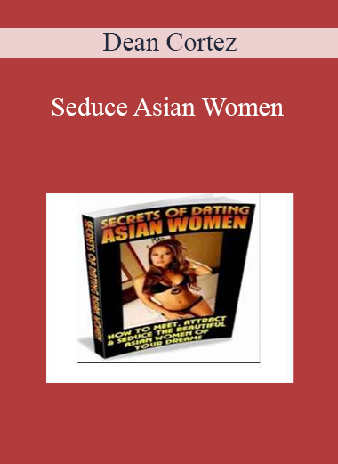 Dean Cortez – Seduce Asian Women