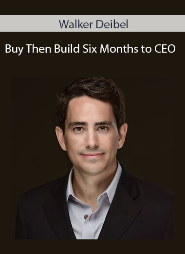 Walker Deibel - Buy Then Build Six Months to CEO