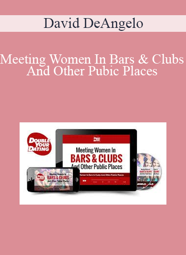 David DeAngelo - Meeting Women In Bars & Clubs And Other Pubic Places