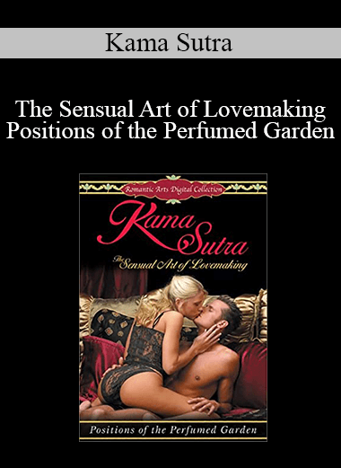 Kama Sutra - The Sensual Art of Lovemaking - Positions of the Perfumed Garden