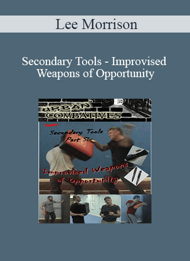 Lee Morrison - Secondary Tools - Improvised Weapons of Opportunity