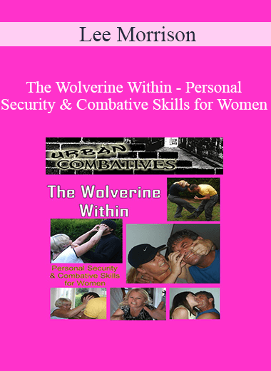 Lee Morrison - The Wolverine Within - Personal Security & Combative Skills for Women