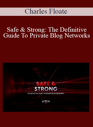 Charles Floate - Safe & Strong: The Definitive Guide To Private Blog Networks