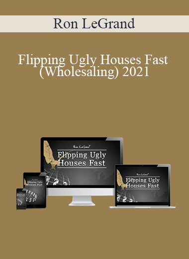 Ron LeGrand - Flipping Ugly Houses Fast (Wholesaling) 2021