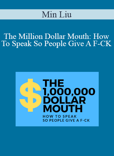 Min Liu - The Million Dollar Mouth How To Speak So People Give A F-CK