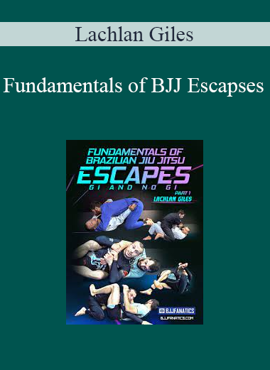 Lachlan Giles - Fundamentals of BJJ Escapses