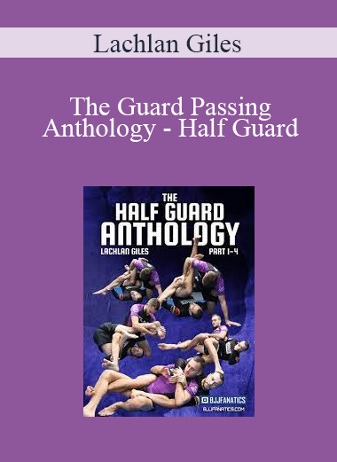 Lachlan Giles - The Guard Passing Anthology - Half Guard