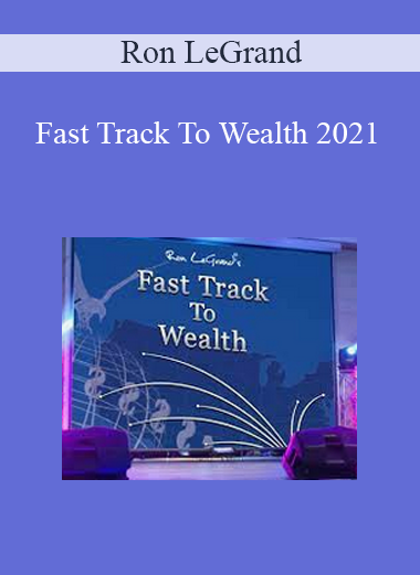 Ron LeGrand - Fast Track To Wealth 2021