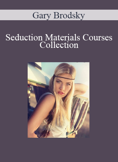 Gary Brodsky - Seduction Materials Courses Collection