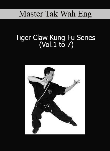 Master Tak Wah Eng - Tiger Claw Kung Fu Series (Vol.1 to 7)