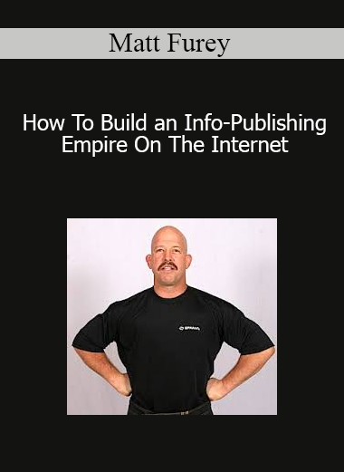 Matt Furey - How To Build an Info-Publishing Empire On The Internet