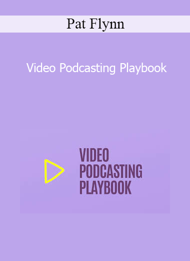 Pat Flynn - Video Podcasting Playbook