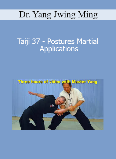 Dr. Yang Jwing Ming - Taiji 37 - Postures Martial Applications