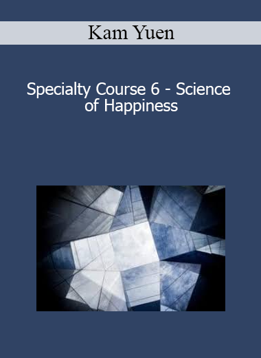 Kam Yuen - Specialty Course 6 - Science of Happiness