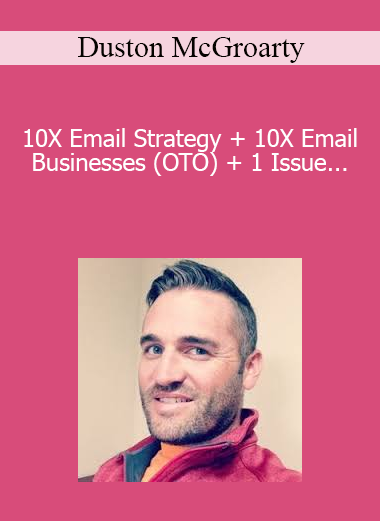 Duston McGroarty - 10X Email Strategy + 10X Email Businesses (OTO) + 1 Issue Of The Opportunity Letter