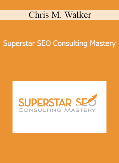 Chris M. Walker - Superstar SEO Consulting Mastery