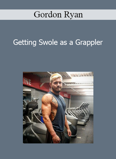 Gordon Ryan - Getting Swole as a Grappler